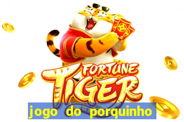 jogo do porquinho para ganhar dinheiro